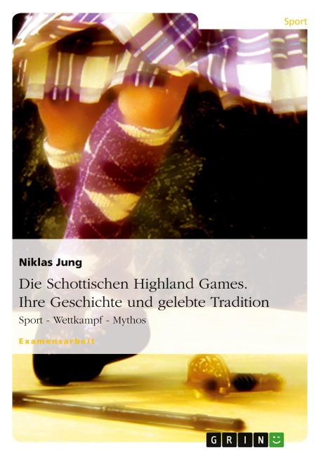 Die Schottischen Highland Games. Ihre Geschichte und gelebte Tradition - Niklas Jung