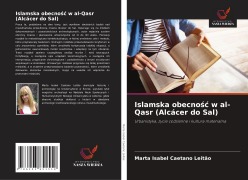 Cover-Bild zum Titel 'Islamska obecno¿¿ w al-Qasr (Alcácer do Sal)' von 'Marta Isabel Caetano Leitão'