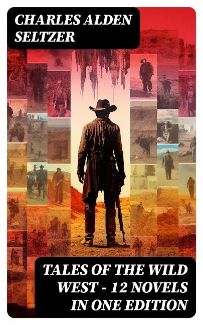 Tales of the Wild West - 12 Novels in One Edition - Charles Alden Seltzer