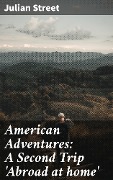 Cover-Bild zum Titel 'American Adventures: A Second Trip 'Abroad at home'' von 'Julian Street'
