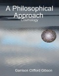 Cover-Bild zum Titel 'A Philosophical Approach  - Cosmology' von 'Garrison Clifford Gibson'