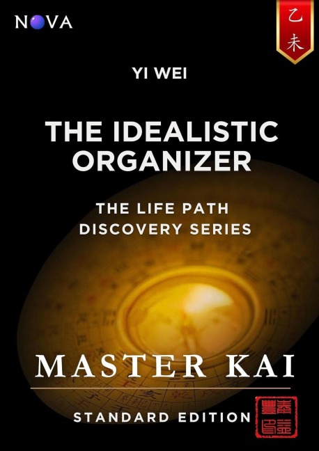Yi Wei - The Idealistic Organizer (Life Path Discovery Series (Standard Edition)) - Master Kai