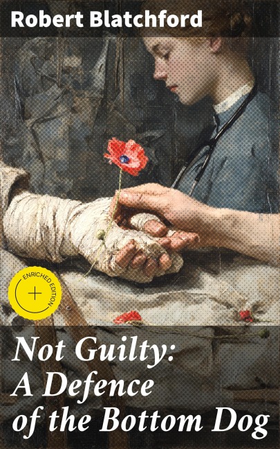 Not Guilty: A Defence of the Bottom Dog - Robert Blatchford