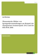 Cover-Bild zum Titel 'Ökonomische Effekte von Sportgroßveranstaltungen am Beispiel der Olympischen Sommerspiele 2012 und der FIFA WM 2006' von 'Joel Nicolaus'