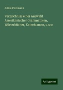 Verzeichniss einer Auswahl Amerikanischer Grammatiken, Wörterbücher, Katechismen, u.s.w - Julius Platzmann