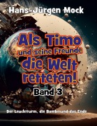 Cover-Bild zum Titel 'Als Timo und seine Freunde die Welt retteten Band 3' von 'Hans-Jürgen Mock'