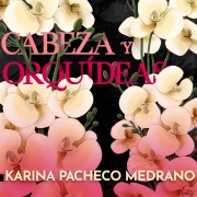 Cover-Bild zum Titel 'Cabezas y orquídeas' von 'Karina Pacheco'