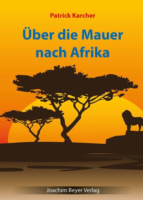 Über die Mauer nach Afrika - Patrick Karcher