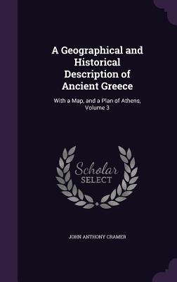 A Geographical and Historical Description of Ancient Greece - John Anthony Cramer