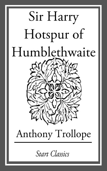 Sir Harry Hotspur of Humblethwaite - Anthony Trollope