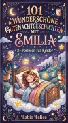 Cover-Bild zum Titel '101 Wunderschöne GuteNachtGeschichten mit Emilia. 3+ Vorlesen für Kinder' von 'Fabio Felice'