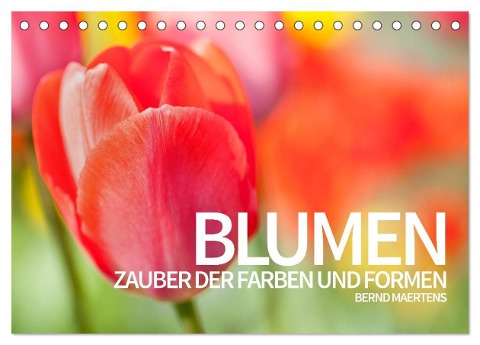 BLUMEN Zauber der Farben und Formen (Tischkalender 2025 DIN A5 quer), CALVENDO Monatskalender - Bernd Maertens