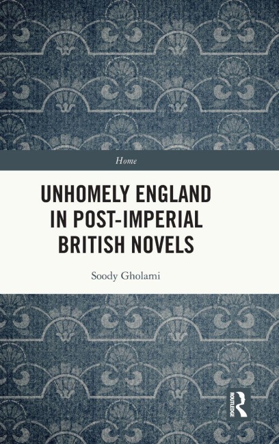 Unhomely England in Post-Imperial British Novels - Soody Gholami