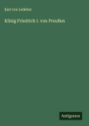 König Friedrich I. von Preußen - Karl Von Ledebur