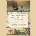 Conquering the Pacific Lib/E: An Unknown Mariner and the Final Great Voyage of the Age of Discovery - Andrés Reséndez