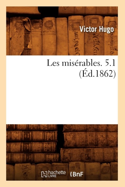 Les Misérables. 5.1 (Éd.1862) - Victor Hugo