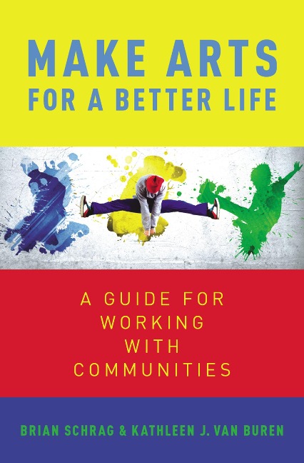 Make Arts for a Better Life - Kathleen van Buren, Brian Schrag