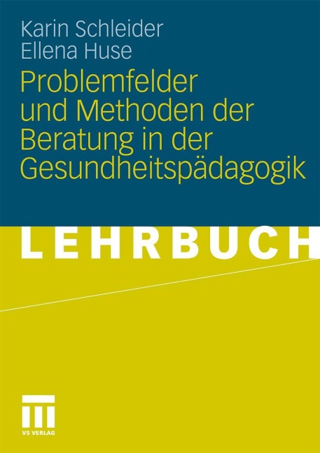 Problemfelder und Methoden der Beratung in der Gesundheitspädagogik - Karin Schleider, Ellena Huse