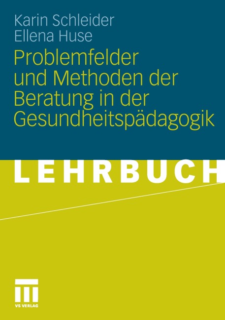 Problemfelder und Methoden der Beratung in der Gesundheitspädagogik - Karin Schleider, Ellena Huse