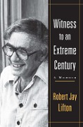 Cover-Bild zum Titel 'Witness to an Extreme Century' von 'Robert Jay Lifton'