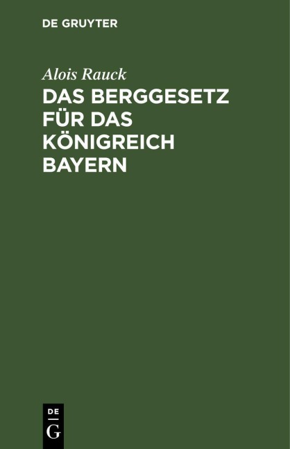 Das Berggesetz für das Königreich Bayern - Alois Rauck