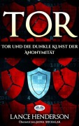 Cover-Bild zum Titel 'Tor - Die Dunkle Kunst Der Anonymität Im Netz' von 'Lance Henderson'