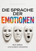 Cover-Bild zum Titel 'Die Sprache der Emotionen' von 'Alexander Rivera'
