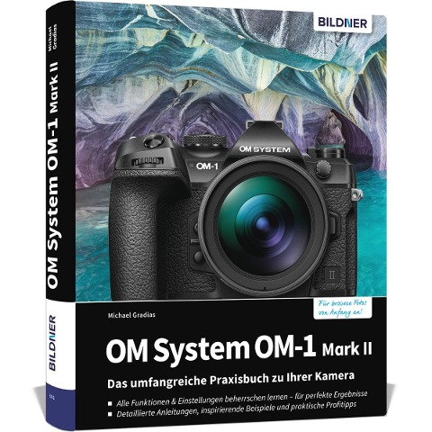 OM System OM-1 Mark II: Das umfangreiche Praxisbuch zu Ihrer Profi-Kamera - Michael Gradias