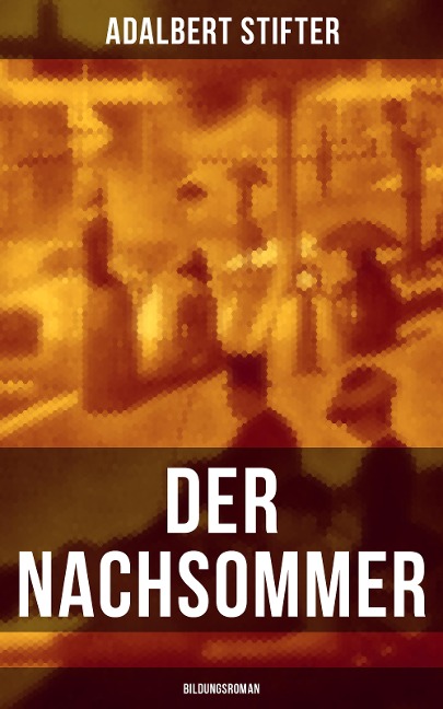 Der Nachsommer: Bildungsroman - Adalbert Stifter