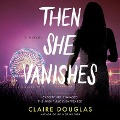Cover-Bild zum Titel 'Then She Vanishes Lib/E' von 'Claire Douglas'
