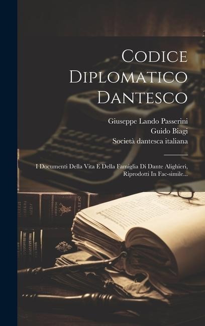 Codice Diplomatico Dantesco: I Documenti Della Vita E Della Famiglia Di Dante Alighieri, Riprodotti In Fac-simile... - Guido Biagi