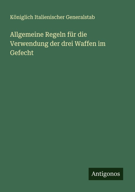 Allgemeine Regeln für die Verwendung der drei Waffen im Gefecht - Königlich Italienischer Generalstab