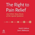 The Right to Pain Relief and Other Deep Roots of the Opioid Epidemic - Jane C. Ballantyne, Mark D. Sullivan