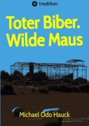 Cover-Bild zum Titel 'Toter Biber. Wilde Maus' von 'Michael Odo Hauck'