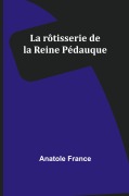 Cover-Bild zum Titel 'La rôtisserie de la Reine Pédauque' von 'Anatole France'