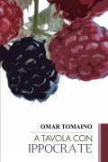 A tavola con Ippocrate - Omar Tomaino