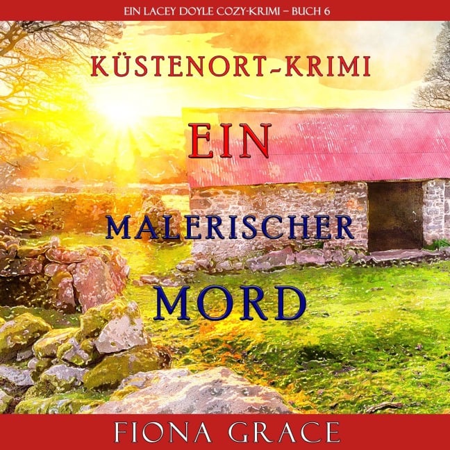 Ein malerischer Mord (Ein Cozy-Krimi mit Lacey Doyle ¿ Buch 6) - Fiona Grace