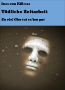 Cover-Bild zum Titel 'Tödliche Zeitarbeit' von 'Ines von Külmer'