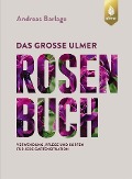Das große Ulmer Rosenbuch - Andreas Barlage
