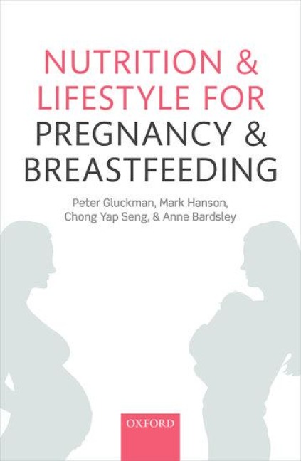 Nutrition and Lifestyle for Pregnancy and Breastfeeding - Peter Gluckman, Mark Hanson, Anne Bardsley, Chong Yap Seng