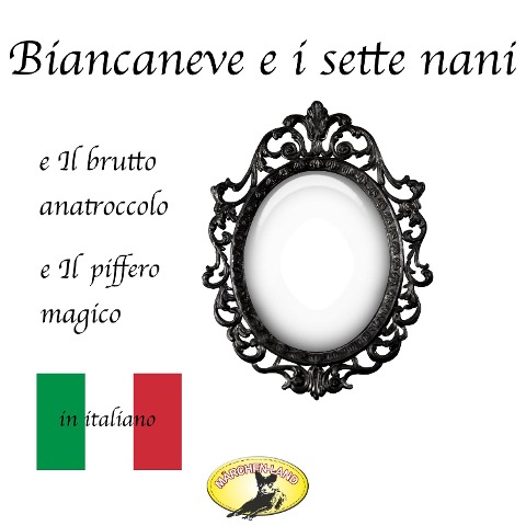 Märchen auf Italienisch, Biancaneve / Il brutto anatroccolo / Il piffero magico - Hans Christian Andersen, Fratelli Grimm