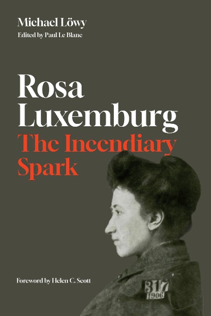 Rosa Luxemburg: The Incendiary Spark - Michael Löwy