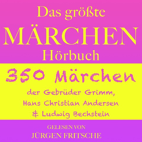 Das größte Märchen Hörbuch - Hans Christian Andersen, Ludwig Bechstein, Gebrüder Grimm