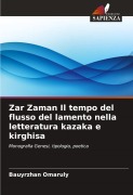 Cover-Bild zum Titel 'Zar Zaman Il tempo del flusso del lamento nella letteratura kazaka e kirghisa' von 'Bauyrzhan Omaruly'
