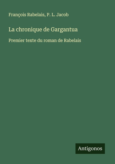 La chronique de Gargantua - François Rabelais, P. L. Jacob