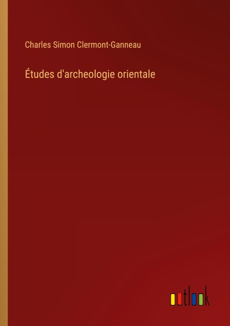 Études d'archeologie orientale - Charles Simon Clermont-Ganneau