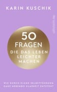 50 Fragen, die das Leben leichter machen - Karin Kuschik
