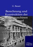 Cover-Bild zum Titel 'Berechnung und Konstruktuion der Schiffsmaschinen und -kessel' von 'G. Bauer'