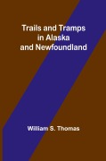 Cover-Bild zum Titel 'Trails and Tramps in Alaska and Newfoundland' von 'William S. Thomas'