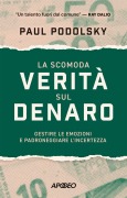 Cover-Bild zum Titel 'La scomoda verità sul denaro. Gestire le emozioni e padroneggiare l'incertezza' von 'Paul Podolsky'